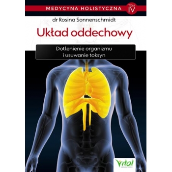 Układ oddechowy – medycyna holistyczna tom IV Dotlenienie organizmu i usuwanie toksyn Rosina Sonnenschmidt